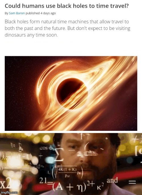 Black holes | image tagged in calculationg meme,black hole,black holes,time machine,science,memes | made w/ Imgflip meme maker