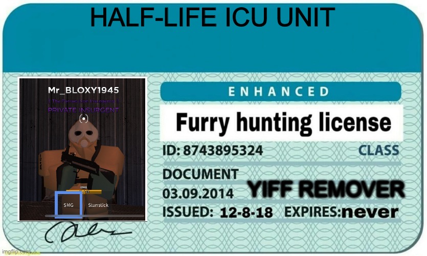 MR. ICU | HALF-LIFE ICU UNIT; YIFF REMOVER | image tagged in furry hunting license,half life | made w/ Imgflip meme maker
