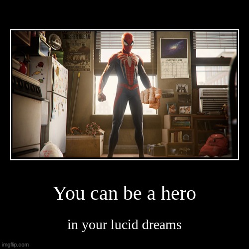 You can be a hero | image tagged in funny,demotivationals | made w/ Imgflip demotivational maker