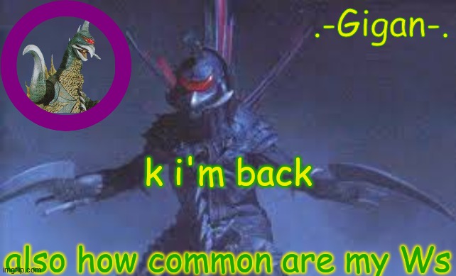 gtrw | k i'm back; also how common are my Ws | made w/ Imgflip meme maker