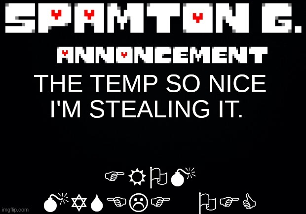 Spamton announcement temp | FROM MYSELF OFC; THE TEMP SO NICE I'M STEALING IT. | image tagged in spamton announcement temp | made w/ Imgflip meme maker