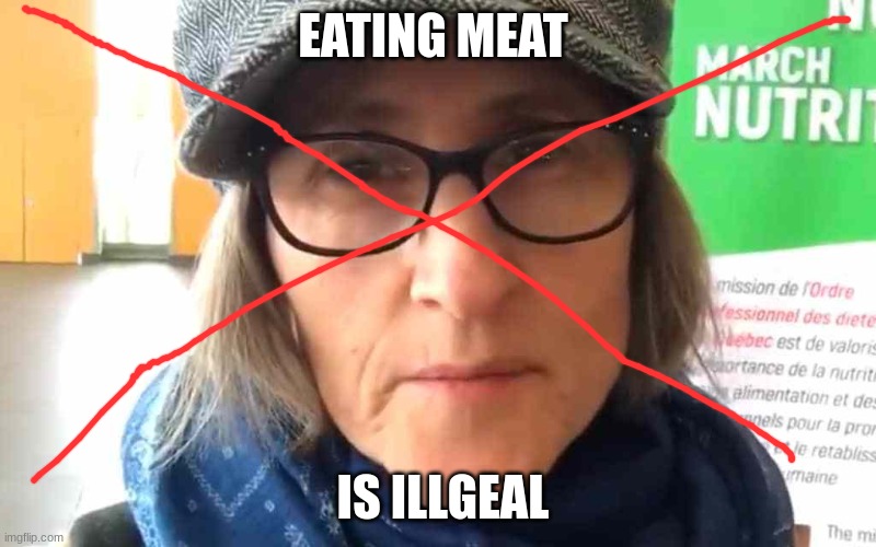 That Vegan Teacher Meme | EATING MEAT; IS ILLGEAL | image tagged in that vegan teacher meme | made w/ Imgflip meme maker