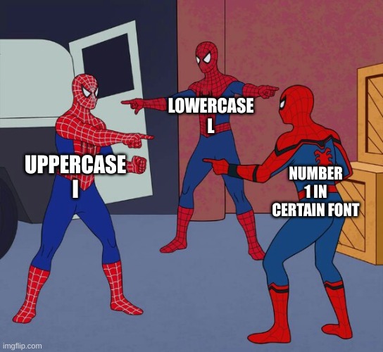 They're all the same! | LOWERCASE L; UPPERCASE I; NUMBER 1 IN CERTAIN FONT | image tagged in spider man triple | made w/ Imgflip meme maker