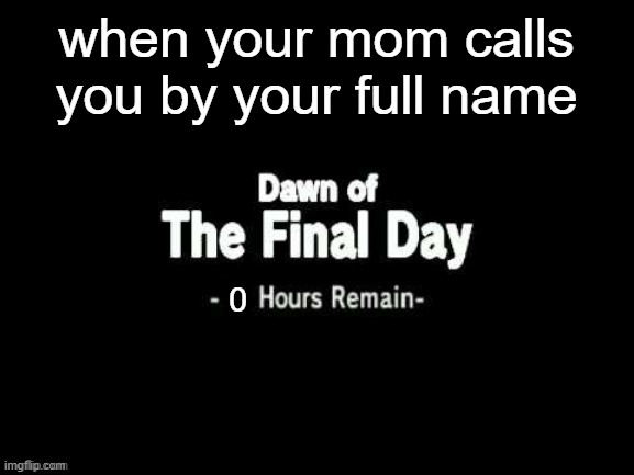 majoras mask blank hours remain | when your mom calls you by your full name | image tagged in majoras mask blank hours remain | made w/ Imgflip meme maker