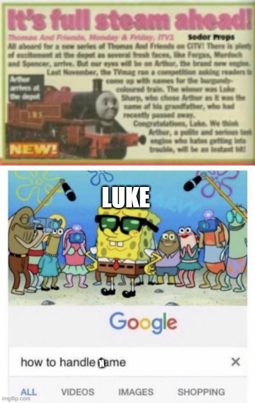 LUKE; N | image tagged in how to handle fame | made w/ Imgflip meme maker