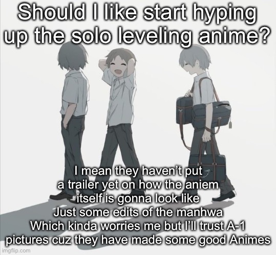 Avogado6 depression | Should I like start hyping up the solo leveling anime? I mean they haven’t put a trailer yet on how the aniem itself is gonna look like
Just some edits of the manhwa
Which kinda worries me but I’ll trust A-1 pictures cuz they have made some good Animes | image tagged in avogado6 depression | made w/ Imgflip meme maker