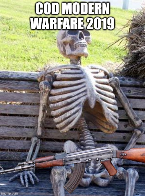 Waiting Skeleton | COD MODERN WARFARE 2019 | image tagged in memes,waiting skeleton | made w/ Imgflip meme maker