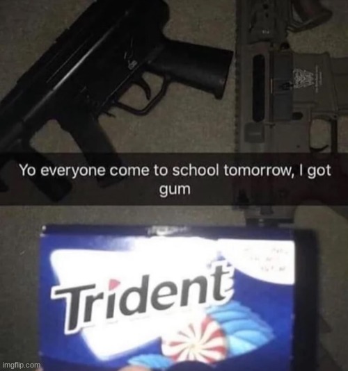 Quiet kid be like | image tagged in guns,memes,america | made w/ Imgflip meme maker