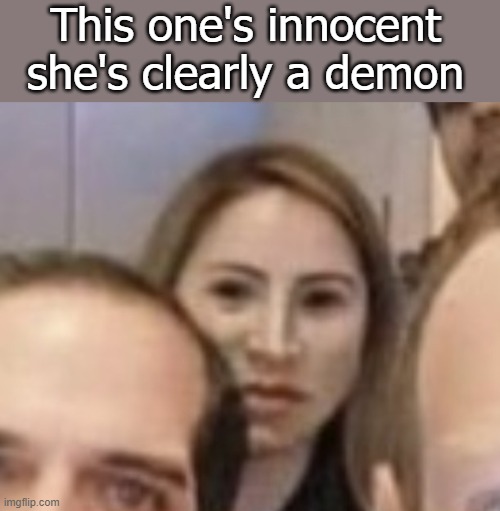 This one's innocent she's clearly a demon | made w/ Imgflip meme maker