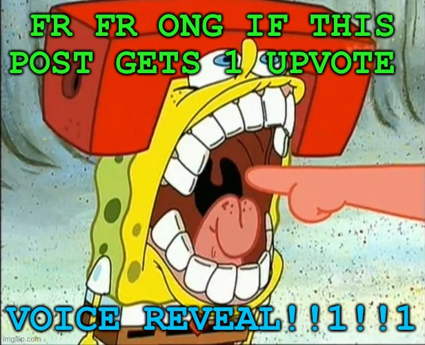 Nooo wayyy | FR FR ONG IF THIS POST GETS 1 UPVOTE; VOICE REVEAL!!1!!1 | image tagged in butt eater,memes,unfunny | made w/ Imgflip meme maker