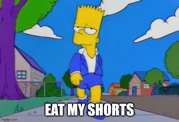Bart Simpson Strut | EAT MY SHORTS | image tagged in bart simpson strut | made w/ Imgflip meme maker