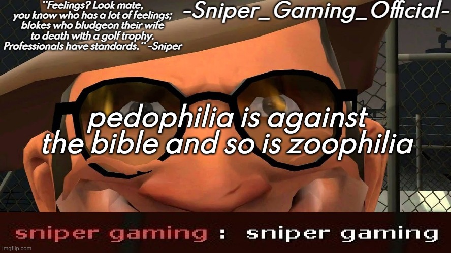sniper gaming temp | pedophilia is against the bible and so is zoophilia | image tagged in sniper gaming temp | made w/ Imgflip meme maker