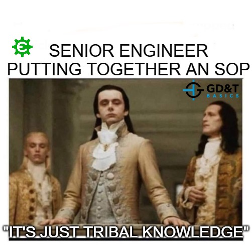 It's just tribal knowledge | SENIOR ENGINEER PUTTING TOGETHER AN SOP; "IT'S JUST TRIBAL KNOWLEDGE" | image tagged in peasants,manufacturing,engineer,engineering | made w/ Imgflip meme maker