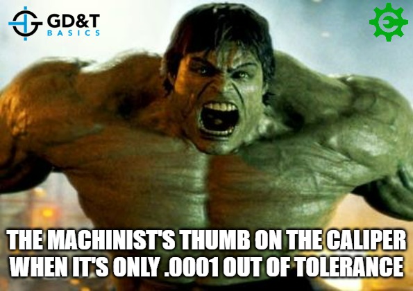 I AM GOD | THE MACHINIST'S THUMB ON THE CALIPER WHEN IT'S ONLY .0001 OUT OF TOLERANCE | image tagged in hulk,manufacturing,engineering | made w/ Imgflip meme maker