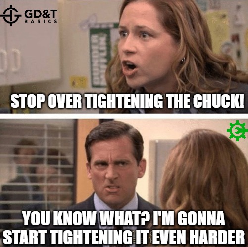 Stop overtightening the chuck!! | STOP OVER TIGHTENING THE CHUCK! YOU KNOW WHAT? I'M GONNA START TIGHTENING IT EVEN HARDER | image tagged in manufacturing,engineering,engineer,machine | made w/ Imgflip meme maker