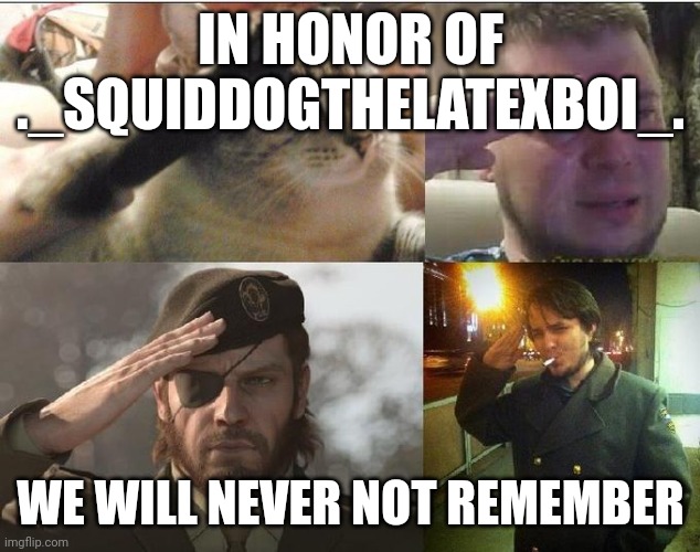L parents | IN HONOR OF ._SQUIDDOGTHELATEXBOI_. WE WILL NEVER NOT REMEMBER | image tagged in ozon's salute | made w/ Imgflip meme maker