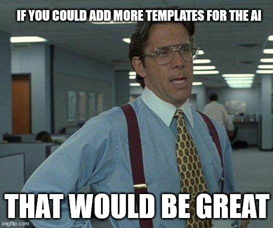 devs, please? | IF YOU COULD ADD MORE TEMPLATES FOR THE AI; THAT WOULD BE GREAT | image tagged in yeah if you could,development,that would be great,thank you | made w/ Imgflip meme maker