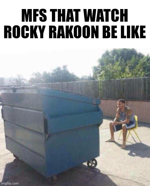 Do not search for this guy on YouTube | MFS THAT WATCH ROCKY RAKOON BE LIKE | made w/ Imgflip meme maker