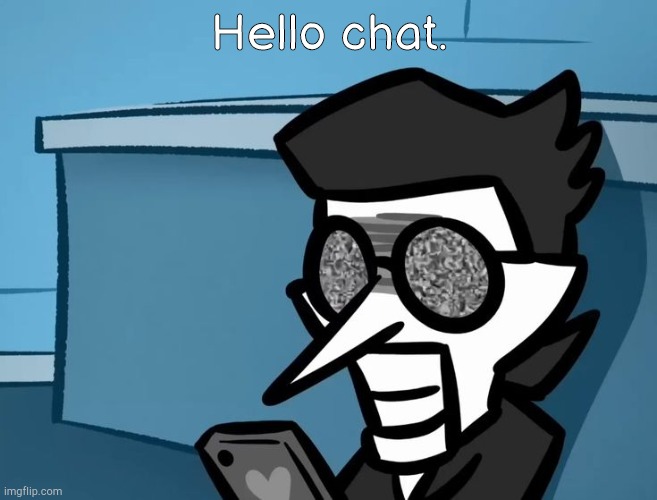 Guh | Hello chat. | image tagged in spamton looking at phone | made w/ Imgflip meme maker