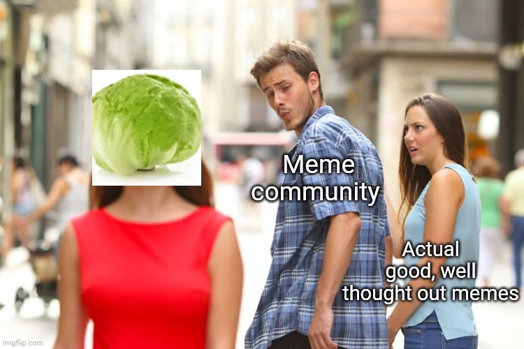 Cmon People We Can Do Better Than Lettuce Or Potatos Or Those Kinda Things Imgflip 6745