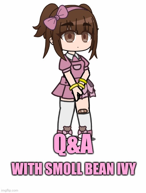 I will give info about this in the comments | Q&A; WITH SMOLL BEAN IVY | image tagged in past,yandere simulator,yandere,child,why are you reading this | made w/ Imgflip meme maker