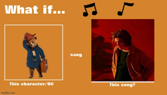 if paddington sung someone you loved | image tagged in what if this character - or oc sang this song,music,2010s,bears | made w/ Imgflip meme maker