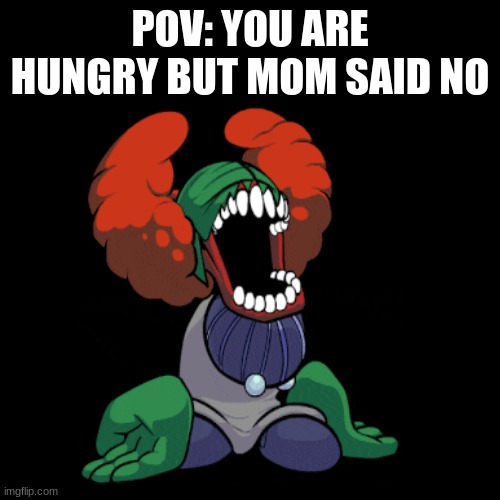 5 year olds be like: | POV: YOU ARE HUNGRY BUT MOM SAID NO | image tagged in tiky,meme | made w/ Imgflip meme maker