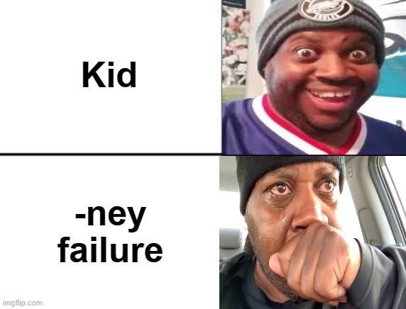 the | Kid; -ney failure | made w/ Imgflip meme maker