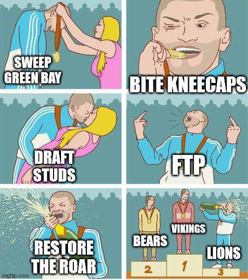 3rd Place Celebration | SWEEP GREEN BAY; BITE KNEECAPS; FTP; DRAFT STUDS; VIKINGS; BEARS; RESTORE THE ROAR; LIONS | image tagged in 3rd place celebration | made w/ Imgflip meme maker