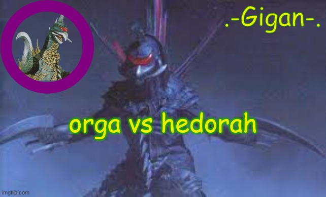 bhjnk | orga vs hedorah | made w/ Imgflip meme maker
