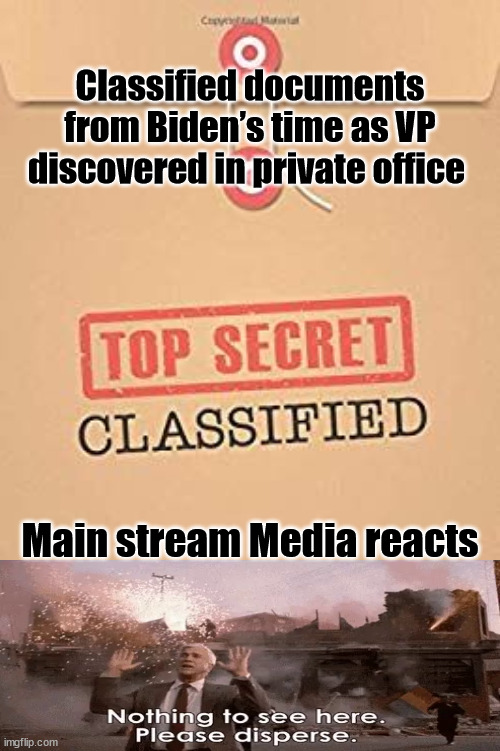 Classified Top Secret file | Classified documents from Biden’s time as VP discovered in private office; Main stream Media reacts | image tagged in classified top secret file,biden,msm | made w/ Imgflip meme maker