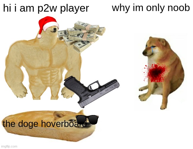 Buff Doge vs. Cheems Meme | hi i am p2w player; why im only noob; the doge hoverboard | image tagged in memes,buff doge vs cheems | made w/ Imgflip meme maker