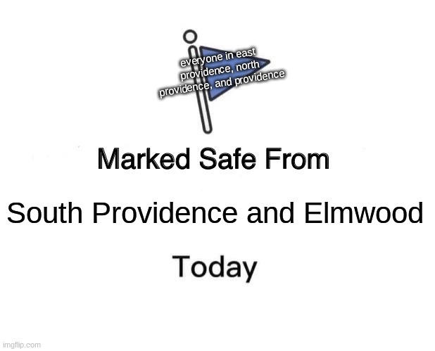 its like LA down there! and not downtown LA.. | everyone in east providence, north providence, and providence; South Providence and Elmwood | image tagged in memes,marked safe from | made w/ Imgflip meme maker
