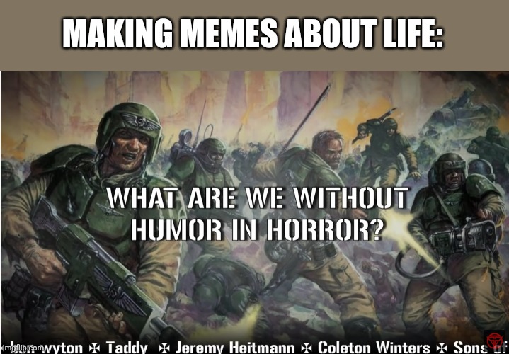 guardsmen experience | MAKING MEMES ABOUT LIFE: | image tagged in guardsmen experience | made w/ Imgflip meme maker