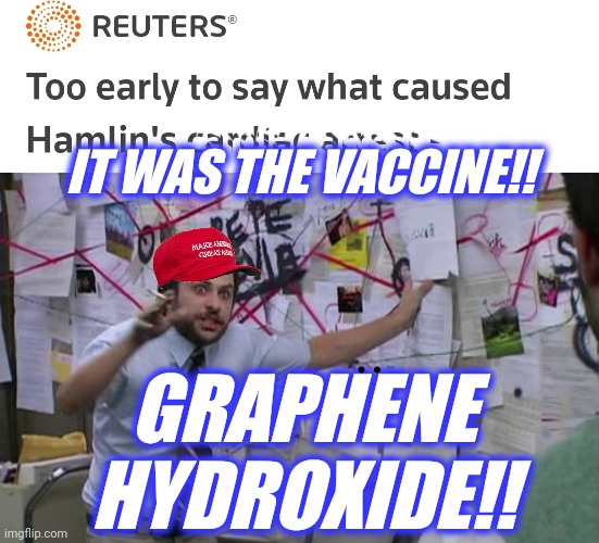 IT WAS THE VACCINE!! GRAPHENE HYDROXIDE!! .. | image tagged in charlie conspiracy always sunny in philidelphia | made w/ Imgflip meme maker