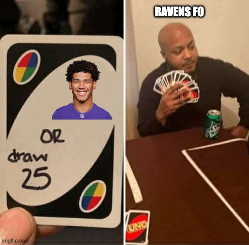 UNO Draw 25 Cards Meme | RAVENS FO | image tagged in memes,uno draw 25 cards | made w/ Imgflip meme maker