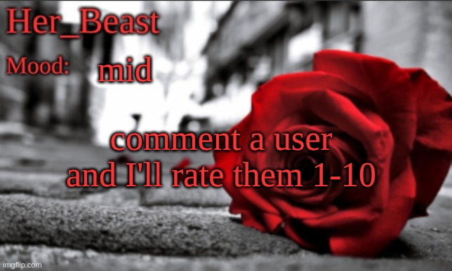 Her_Beast announce | mid; comment a user and I'll rate them 1-10 | image tagged in her_beast announce | made w/ Imgflip meme maker