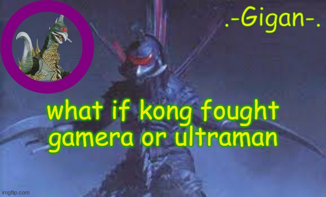 gyil | what if kong fought gamera or ultraman | made w/ Imgflip meme maker