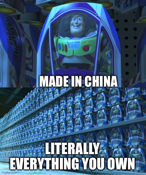 made in this country: ?? | MADE IN CHINA; LITERALLY EVERYTHING YOU OWN | image tagged in buzz lightyear clones,made in china,china | made w/ Imgflip meme maker