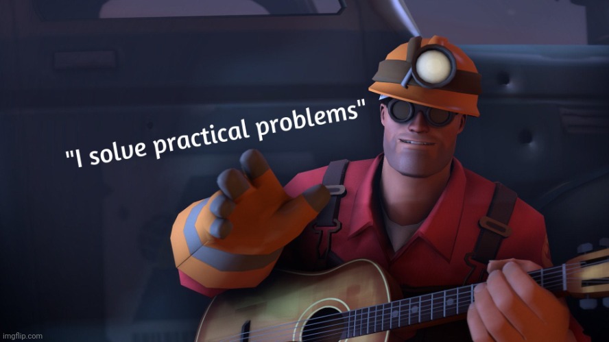I solve practical problems | image tagged in i solve practical problems | made w/ Imgflip meme maker