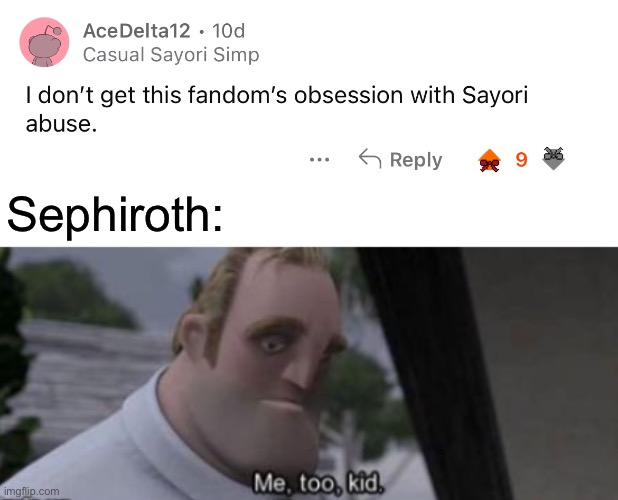 Tbf I don’t understand why Sephiroth abuse is a thing either | Sephiroth: | image tagged in me too kid | made w/ Imgflip meme maker