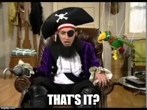 Patchy the pirate that's it? | THAT'S IT? | image tagged in patchy the pirate that's it | made w/ Imgflip meme maker