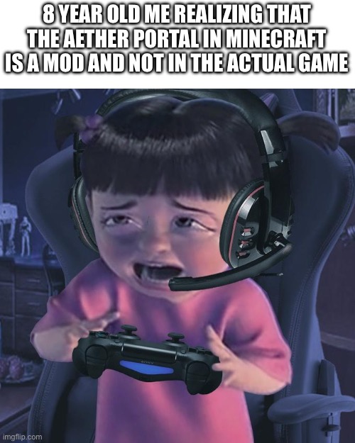 Crying Boo Gamer | 8 YEAR OLD ME REALIZING THAT THE AETHER PORTAL IN MINECRAFT IS A MOD AND NOT IN THE ACTUAL GAME | image tagged in minecraft,relatable,gaming | made w/ Imgflip meme maker