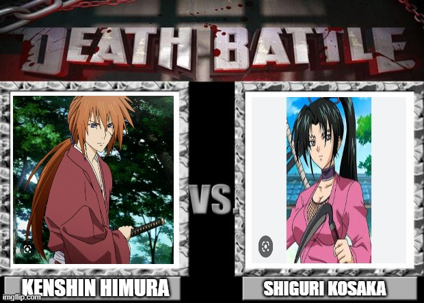 KENSHIN VS. SHIGURE | KENSHIN HIMURA; SHIGURI KOSAKA | image tagged in death battle | made w/ Imgflip meme maker