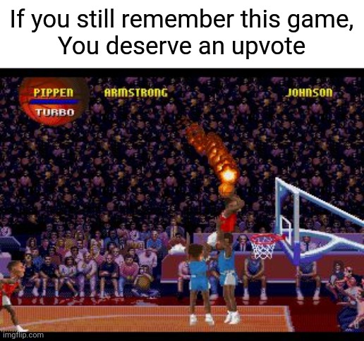 A nostalgic NBA game | If you still remember this game,
You deserve an upvote | image tagged in nba jam,upvote begging,nostalgia,upvotes | made w/ Imgflip meme maker