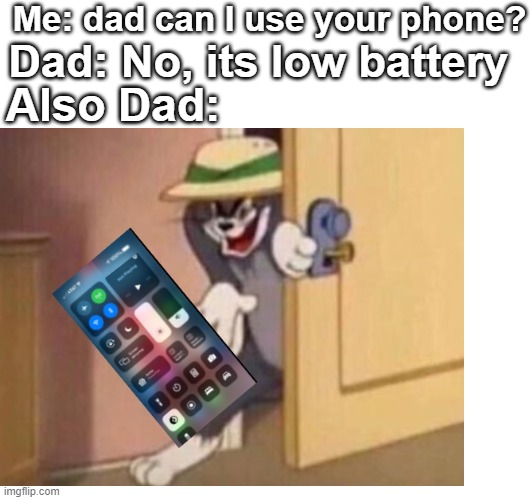 In my childhood, it happened to me | Me: dad can I use your phone? Dad: No, its low battery; Also Dad: | image tagged in funny,relatable | made w/ Imgflip meme maker