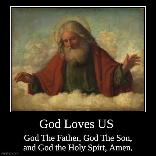 God Loves Us | image tagged in funny,demotivationals,god,jesus,jesus christ,true love | made w/ Imgflip demotivational maker