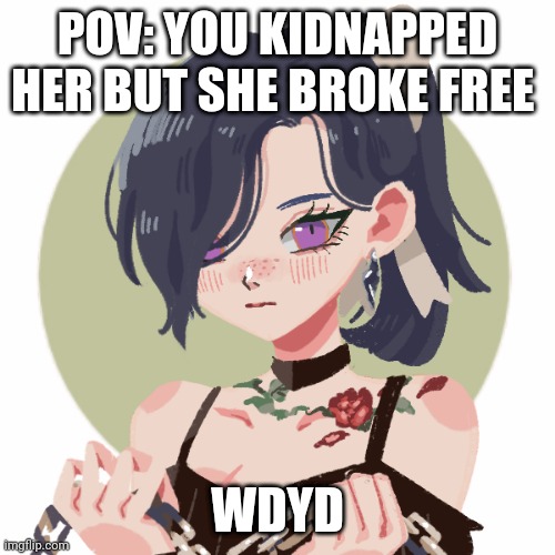 No joke, or Bambi ocs. No killing her. Military and op ocs are ok. And no romance. | POV: YOU KIDNAPPED HER BUT SHE BROKE FREE; WDYD | image tagged in roleplaying | made w/ Imgflip meme maker