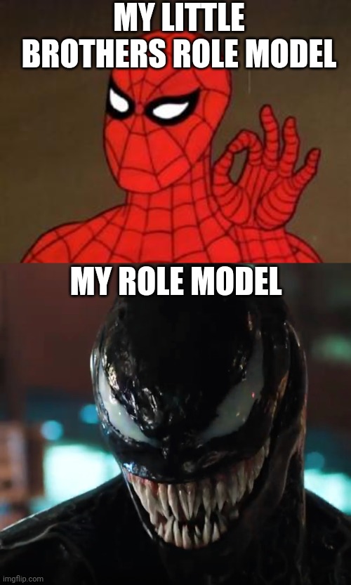 VENOMMMMMMMM | MY LITTLE BROTHERS ROLE MODEL; MY ROLE MODEL | image tagged in spiderman approves,venom,we are venom | made w/ Imgflip meme maker