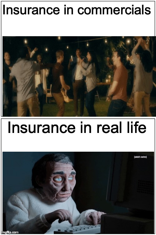 Damn | Insurance in commercials; Insurance in real life | image tagged in memes,blank comic panel 1x2 | made w/ Imgflip meme maker